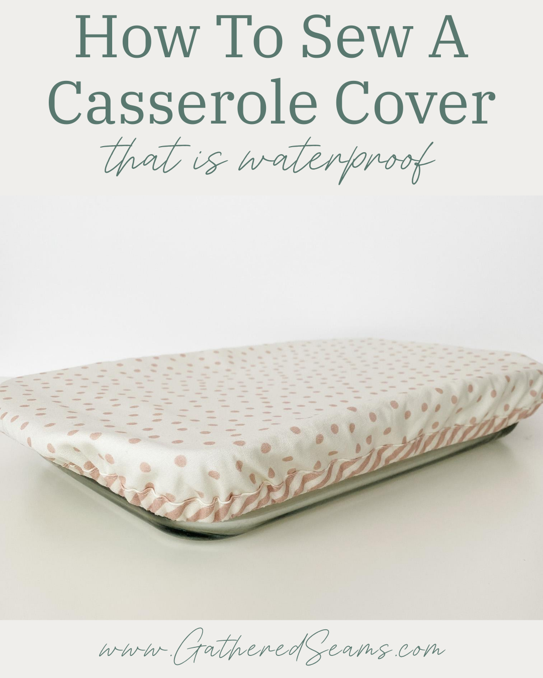 How To Sew a Waterproof Casserole Cover (free pattern)